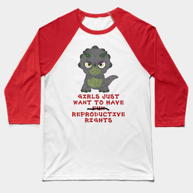 Girls Just Want To Have Reproductive Rights Baseball T-Shirt by NightserFineArts